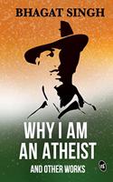 Why I am an Atheist and Other Works