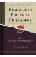 Readings in Political Philosophy (Classic Reprint)