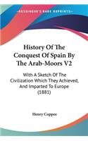 History Of The Conquest Of Spain By The Arab-Moors V2