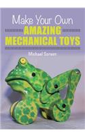 Make Your Own Amazing Mechanical Toys