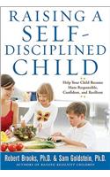 Raising a Self-Disciplined Child: Help Your Child Become More Responsible, Confident, and Resilient