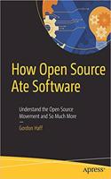 How Open Source Ate Software: Understand the Open Source Movement and So Much More