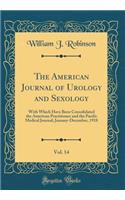 The American Journal of Urology and Sexology, Vol. 14: With Which Have Been Consolidated the American Practitioner and the Pacific Medical Journal; January-December, 1918 (Classic Reprint)