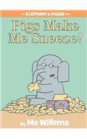 Pigs Make Me Sneeze!-An Elephant and Piggie Book