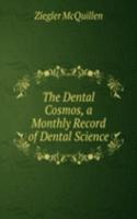 Dental Cosmos, a Monthly Record of Dental Science