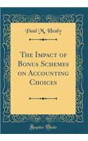 The Impact of Bonus Schemes on Accounting Choices (Classic Reprint)