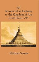 Account of an Embassy to the Kingdom of Ava in the Year 1795