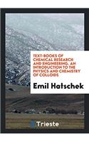 Text-Books of Chemical Research and Engineering. An Introduction to the Physics and Chemistry of Colloids