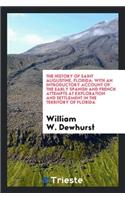 The History of Saint Augustine, Florida: With an Introductory Account of the Early Spanish and French Attempts at Exploration and Settlement in the Territory of Florida
