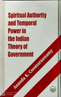 Spiritual Authority and Temporal Power in the Indian Theory of Government