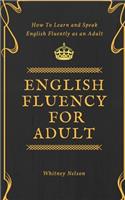 English Fluency For Adult - How to Learn and Speak English Fluently as an Adult