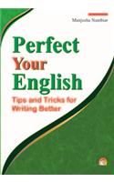 Perfect Your English: Tips and Tricks for Writing Better : Tips and Tricks for Writing Better