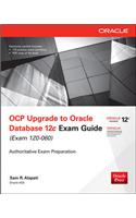 OCP Upgrade to Oracle Database 12c Exam Guide (Exam 1Z0-060)