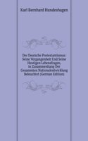 Der Deutsche Protestantismus: Seine Vergangenheit Und Seine Heutigen Lebensfragen, in Zusammenhang Der Gesammten Nationalentwicklung Beleuchtet (German Edition)