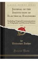 Journal of the Institution of Electrical Engineers, Vol. 37: Including Original Communications on Telegraphy and Electrical Science (Classic Reprint)