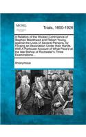 Relation of the Wicked Contrivance of Stephen Blackhead and Robert Young, Against the Lives of Several Persons, by Forging an Association Under Their Hands. with a Particular Account of What Pass'd at the Late Bishop of Rochester's Three Examinatio