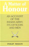 A Matter Of Honour: An Account Of The Indian Army, Its Officers And Men