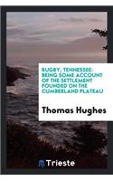 Rugby, Tennessee: Being Some Account of the Settlement Founded on the Cumberland Plateau by the ...