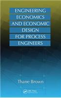 Engineering Economics and Economic Design for Process Engineers