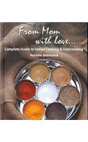 From Mom with Love...: Complete Guide to Indian Cooking and Entertaining