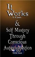 It Works by R. H. Jarrett AND Self Mastery Through Conscious Autosuggestion by Emile Coue