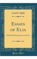 Essays of Elia: Edited with Introduction and Notes (Classic Reprint)