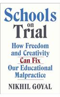 Schools on Trial: How Freedom and Creativity Can Fix Our Educational Malpractice