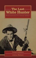 THE LAST WHITE HUNTER: Reminiscences of a colonial shikari