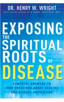 Exposing the Spiritual Roots of Disease