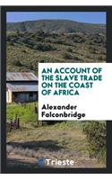 An Account of the Slave Trade on the Coast of Africa: By Alexander ...