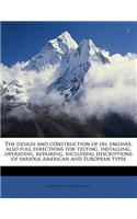 The Design and Construction of Oil Engines, Also Full Directions for Testing, Installing, Operating, Repairing, Including Descriptions of Various American and European Types