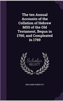 The Ten Annual Accounts of the Collation of Hebrew Mss of the Old Testament, Begun in 1760, and Compleated in 1769