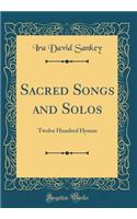 Sacred Songs and Solos: Twelve Hundred Hymns (Classic Reprint)