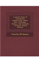 A Pocket-Book of Mechanical Engineering, Tables, Data, Formulas, Theory, and Examples - Primary Source Edition