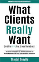 What Clients Really Want (And The S**t That Drives Them Crazy)