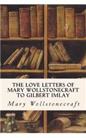 Love Letters of Mary Wollstonecraft to Gilbert Imlay