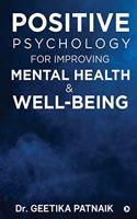 Positive Psychology for Improving Mental Health & Well-Being