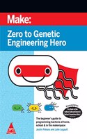 Make: Zero to Genetic Engineering Hero - The Beginner's Guide to Programming Bacteria at Home, School, & in the Makerspace, Second Edition (Grayscale Indian Edition)