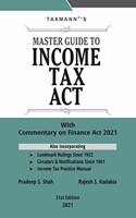 Taxmann's Master Guide To Income Tax Act - Section Wise Commentary on the Finance Act, 2021 with Analysis of all Statutory Provisions & Judicial Changes in the Income-tax Act | 31st Edition | 2021