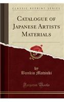 Catalogue of Japanese Artists Materials (Classic Reprint)