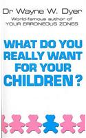 What Do You Really Want For Your Children?