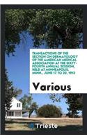 Transactions of the Section on Dermatology of the American Medical Association at the Sixty-Fourth Annual Session, Held at Minneapolis, Minn., June 17 to 20, 1913
