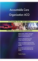 Accountable Care Organization ACO A Complete Guide - 2020 Edition