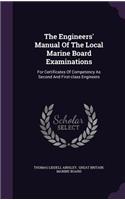 The Engineers' Manual of the Local Marine Board Examinations