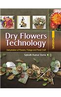 Dry Flowers Technology : Dehydration of Flowers, Foliage and Floral Craft