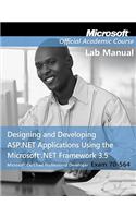 Exam 70-564, Lab Manual: Designing and Developing ASP.Net Applications Using the Microsoft .Net Framework 3.5