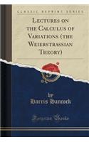 Lectures on the Calculus of Variations (the Weierstrassian Theory) (Classic Reprint)