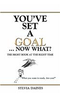 You've Set a Goal ... Now What?