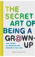 Secret Art of Being a Grown-Up