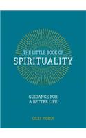 The Little Book of Spirituality: Guidance for a Better Life